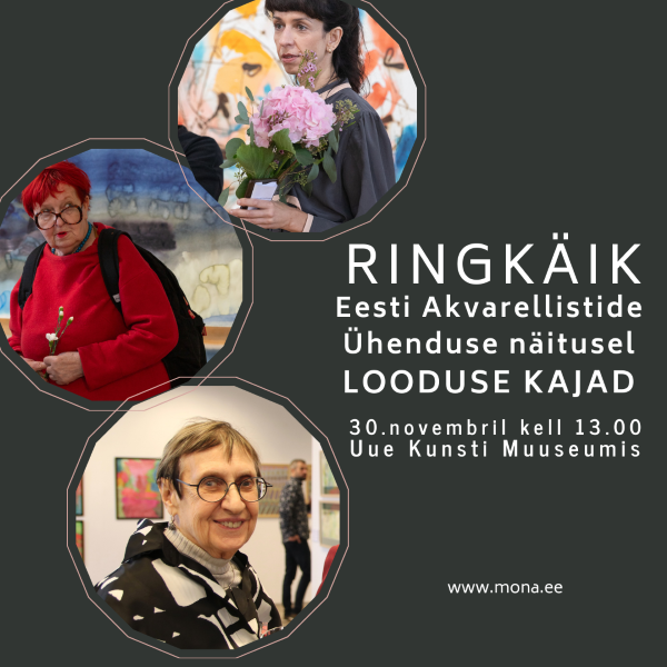 30.novembril kell 13.00 kutsume ringkäigule Mari Roosvalti, Marju Bormeistri ja Kerstin Reiga, kes tutvustavad Eesti Akvarellistide Ühenduse näitust LOODUSE KAJ