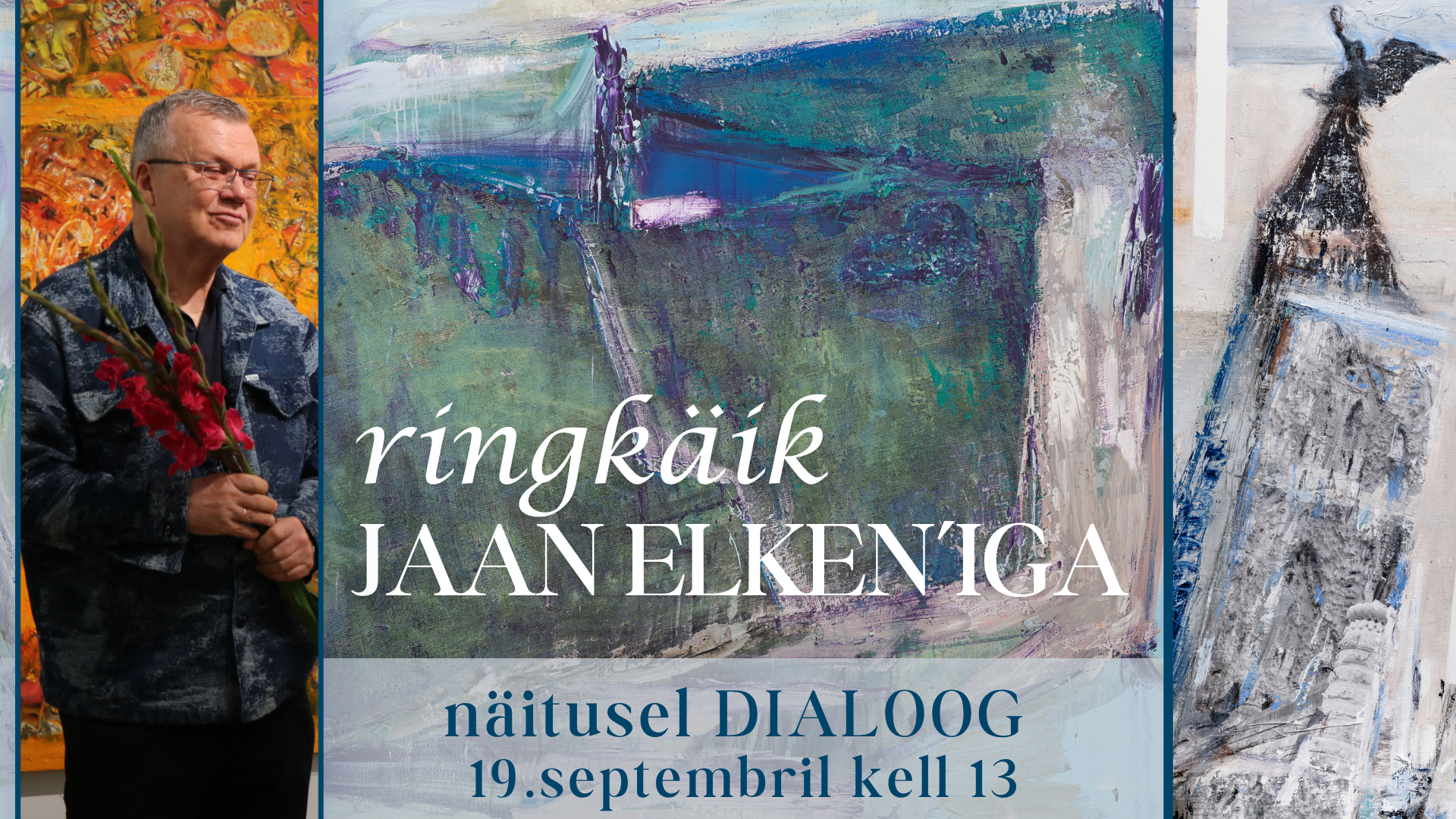 19.septembril kell 13.00 kutsume Jaan Elkeni ringkäigule näitusel DIALOOG „Dialoog“ on Mari Roosvalti (s 1945) ja Jaan Elkeni (s 1954) kunstnikuteest tehtud val